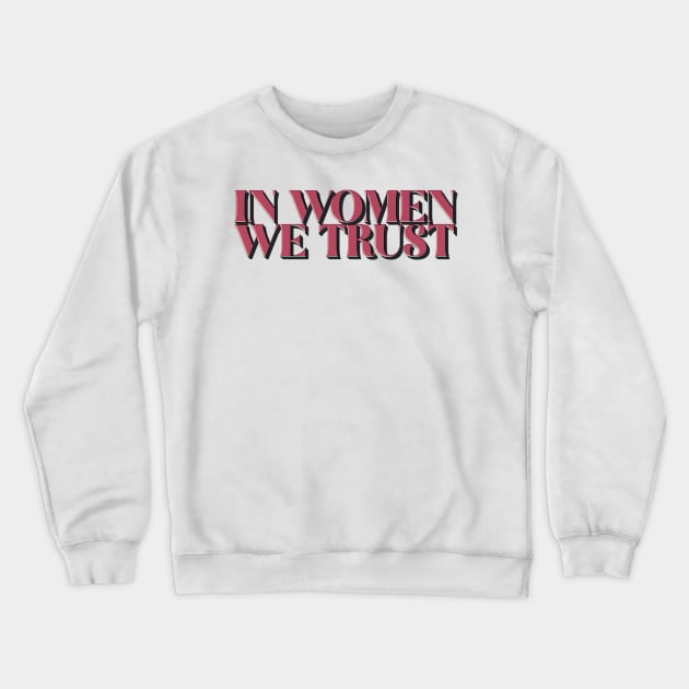 In Women We Trust Crewneck Sweatshirt by WitchPlease